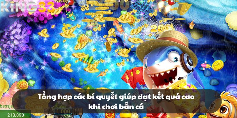 Tổng hợp các bí quyết giúp đạt kết quả cao khi chơi bắn cá